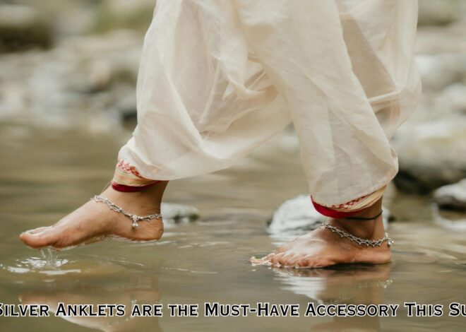 Why Silver Anklets are the Must-Have Accessory This Summer?