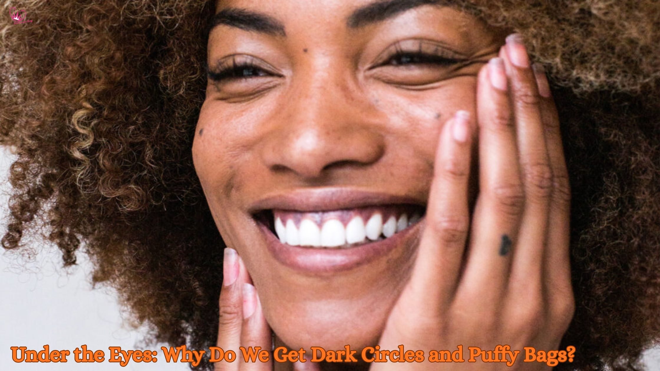 Under the Eyes: Why Do We Get Dark Circles and Puffy Bags?