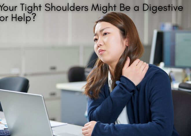 Why Your Tight Shoulders Might Be a Digestive Cry for Help?