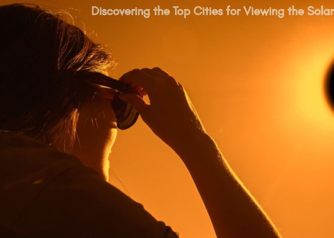 Discovering the Top Cities for Viewing the Solar Eclipse
